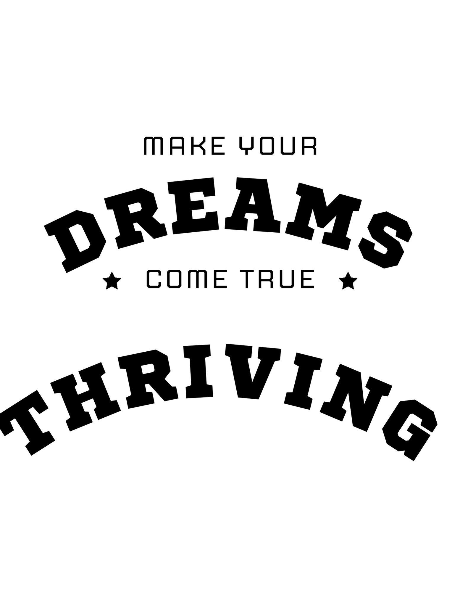 Make Your Dreams Come True - THRIVING