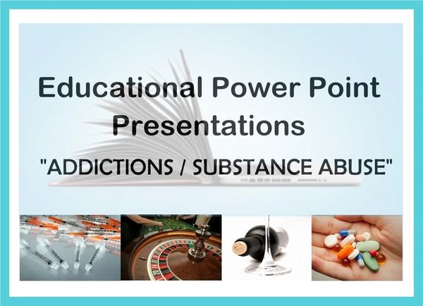 Educational Power Point Presentations about Addictions / Substance Abuse. Photos of addictions.