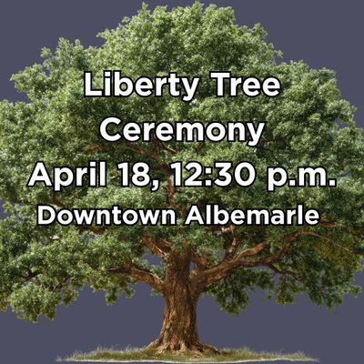 Announcement for Liberty Tree Ceremony on April 18 at 12:30 p.m. in Downtown Albemarle.