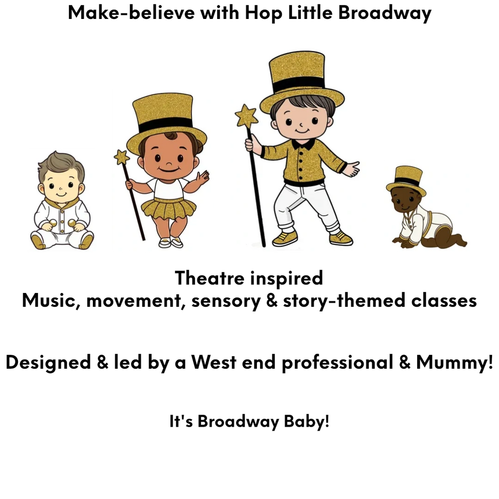 Make-believe with Hop Little Broadway
Theatre inspired, Music, Movement, Sensory & Story led Classes
