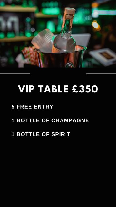 VIP table offer including 5 free entries and bottles of champagne and spirit for £350.