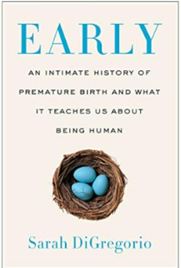 Early: An intimate history of premature birth and what it teaches us about being human.