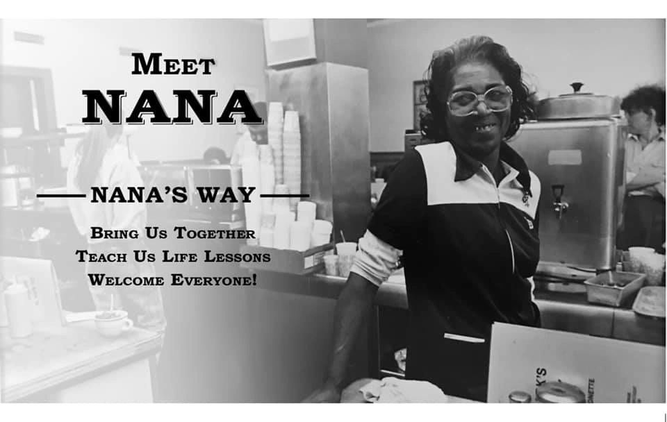 Meet Nana. Nana's Way, Bring us together, teach us life lessons, welcome everyone! 