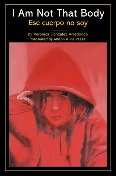 Ese Cuerpo No Soy by Verónica González Arredondo, Andrew Lafleche, Allison A. deFreese