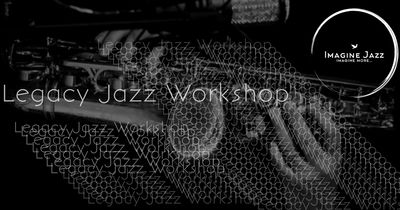 Black and white image promoting the Legacy Jazz Workshop by Imagine Jazz.