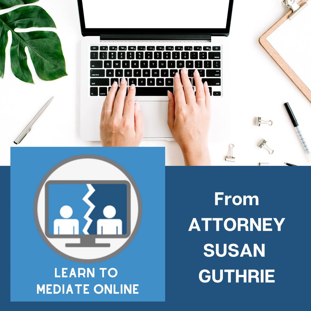Learn to Mediate Online from Attorney Susan Guthrie