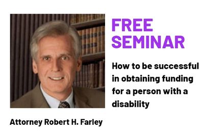 Free seminar on funding for people with disabilities by Attorney Robert H. Farley.