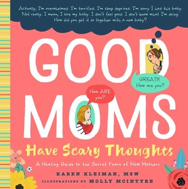Good Moms Have Scary Thoughts by Karen Kleiman
New mothers
Postpartum depression
Postpartum anxiety