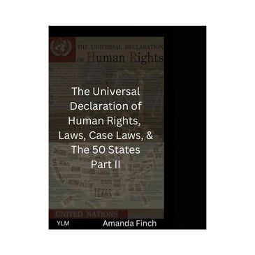 Book cover titled 'The Universal Declaration of Human Rights, Laws, Case Laws, & The 50 States Part II' by Amanda Finch.