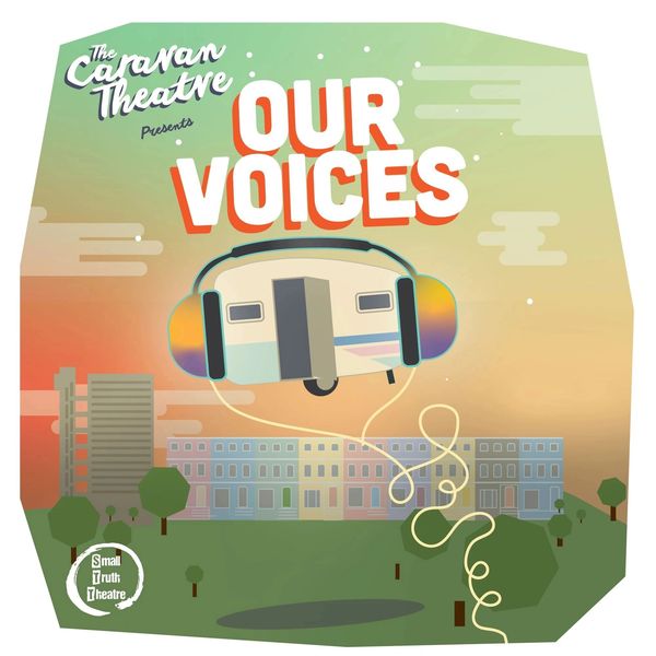 OUR VOICES BY SMALL TRUTH THEATRE
