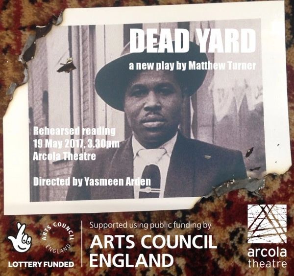 DEAD YARD WRITTEN BY MATTHEW TURNER AND SUPPORTED BY SMALL TRUTH THEATRE 