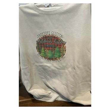 “Treetops Glisten and Children Listen to Nothing; Children Literally Listen to Nothing” sweatshirt