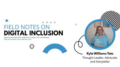 Field Notes on Digital Inclusion by Kyla Williams Tate, thought leader and advocate.