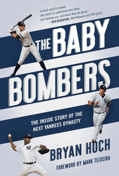The Baby Bombers The Inside Story of the Next Yankees Dynasty by Bryan Hoch