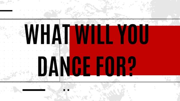 Text asks, 'What will you dance for?'