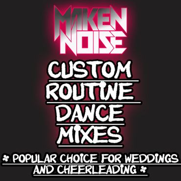 NEED A CUSTOM ROUTINE DANCE MIX FOR A WEDDING OR CHEERLEADING EVENT: CONTACT @MAKENNOISE FOR PRICING