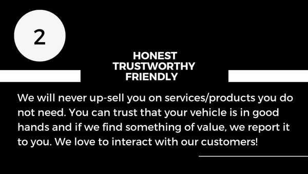 Honest, Trustworthy, Friendly. You can trust that your vehicle is in good hands. No up-sells.