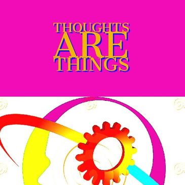Thoughts Are Things, subtle energy...A series coming soon!