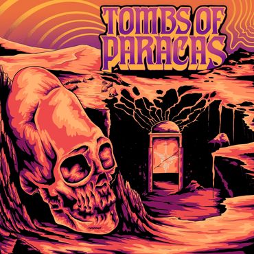 Psychedelic skull art with "Tombs of Paracas" text in vibrant orange and purple.