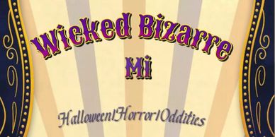 Wicked Bizarre MI - Halloween, horror, oddities