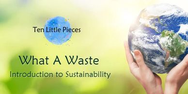 hands hold the world what a waste program introduction to sustainability ten little pieces education