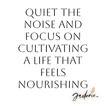 This is a reminder to quiet the noise and focus on cultivating a life that feels nourishing.