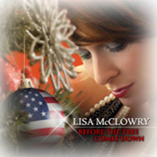 Lisa McClowry CD - Before the Tree Comes Down.  Dedicated to the families of our troops.