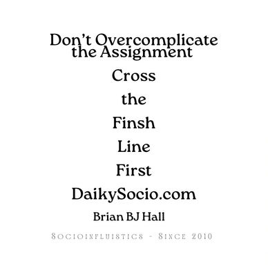 Dont Overcomplicate the Assignment - Cross the Finish Line First