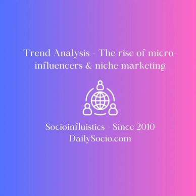 Trend Analysis The rise of micro-influencers and niche marketing