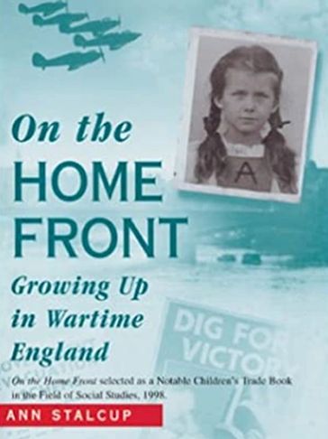 On the Home Front: Growing Up in Wartime England by Ann Stalcup