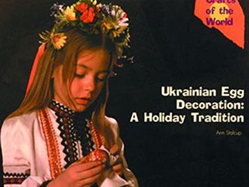 Ukrainian Egg Decoration: a Holiday Tradition by Ann Stalcup