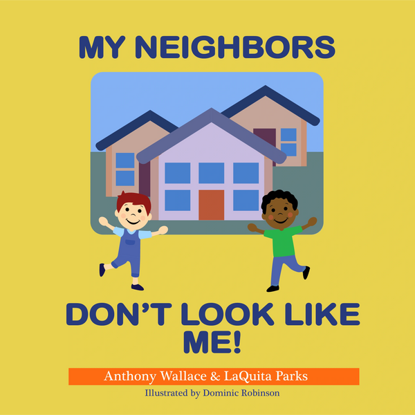 My Neighbors Don't Look Like Me!
Written by Anthony Wallace and LaQuita Parks