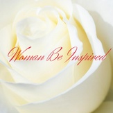 Woman Be Inspired-A Woman's Inspirational Resource