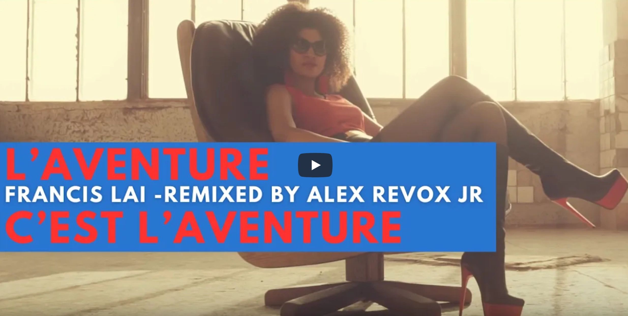 visuel de la vidéo du remix de Francis Lai L'Aventure c'est l'Aventure par Alex revox Jr
