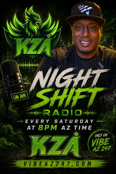 Radio show Night Shift with KZA every Saturday at 8PM AZ time on Vibe AZ 247.