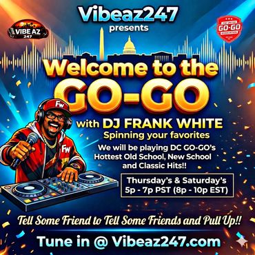 Vibeaz247 presents Welcome to the GO-GO with DJ Frank White playing DC GO-GO hits.