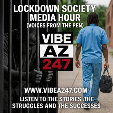 Lockdown Society Media Hour by Vibe AZ 247 shares stories of struggles and successes from prison.
