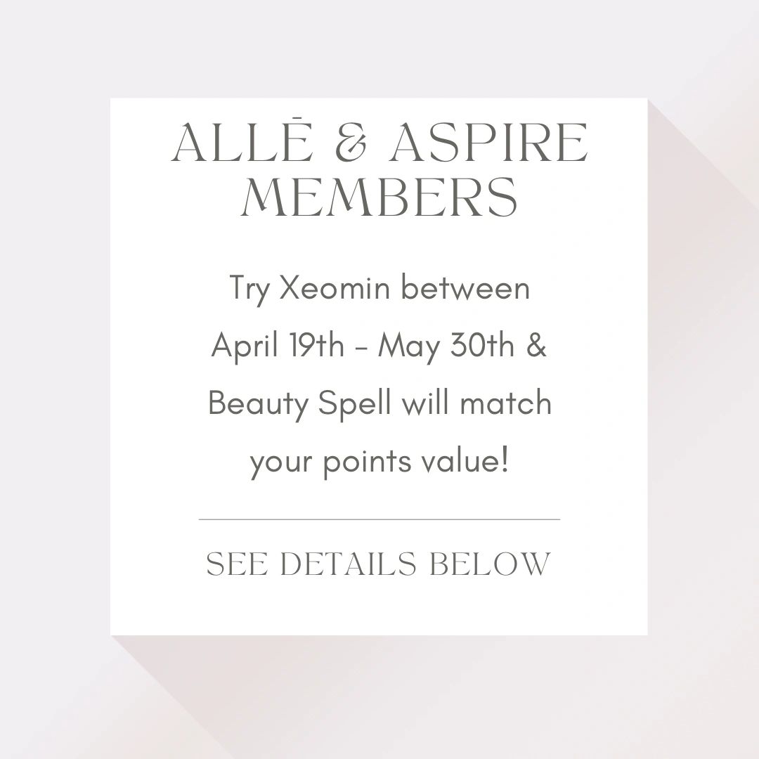 Allē & Aspire members: Try Xeomin & Beauty Spell will match your points value between 4/19- 5/30/24