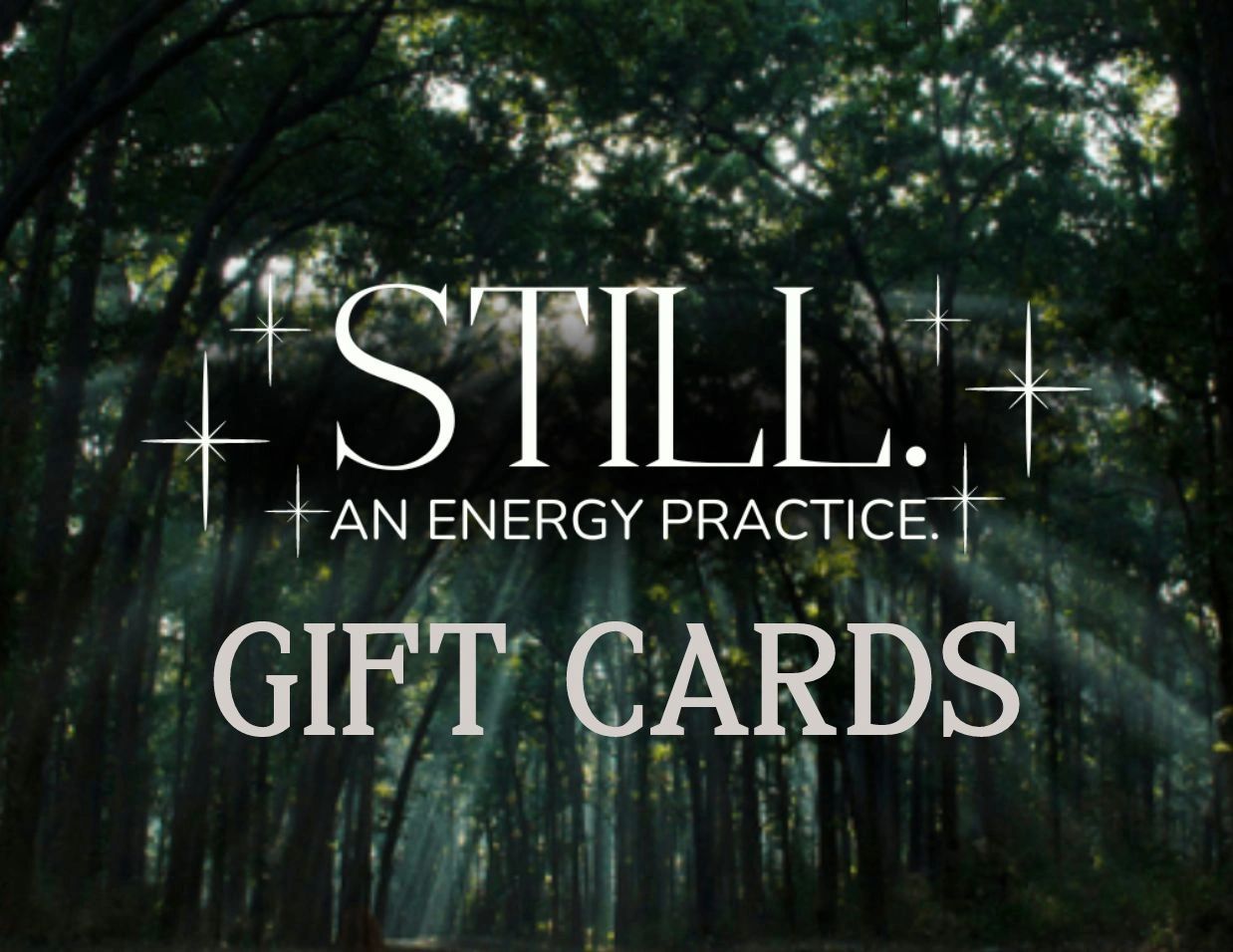 Light filtering through the trees with Still. An Energy Practice. logo and the words Gift Cards