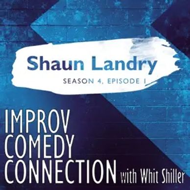 Shaun Landry Improv Comedy Connection Podcast