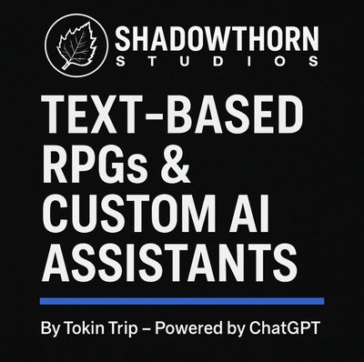 ShadowThorn Studios: Text Based RPGs and custom AI Assistants #chatgptgames #bringyourgametolife #ai