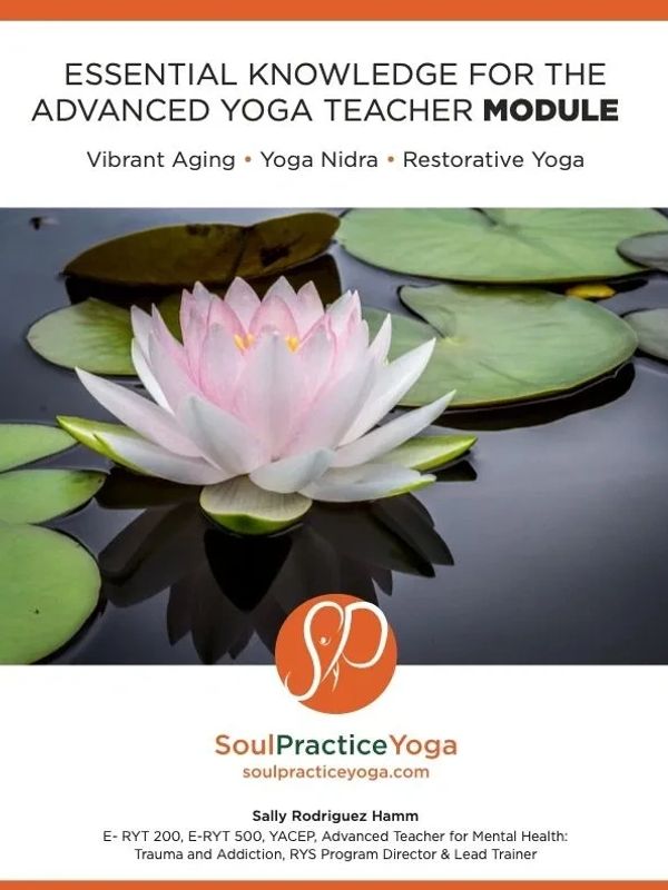 Essential Knowledge for the Advanced Yoga Teacher: Vibrant Aging, Yoga Nidra, Restorative Yoga