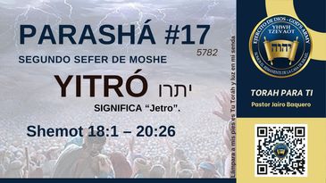 Parashá #17 Yitró from the second book of Moshe, Shemot 18:1-20:26.