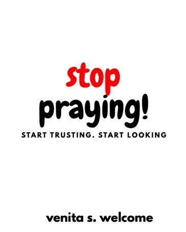 Bold text urging to stop praying and start trusting and looking.