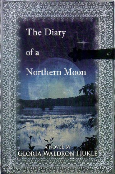 The Diary of  a Northern Moon by Author Gloria Waldron Hukle