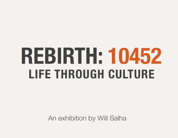 Rebirth: 10452 exhibition by Will Salha focusing on life through culture.