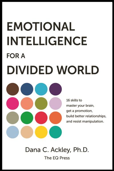 Book cover of Emotional Intelligence for a Divided World by Dana C. Ackley, Ph.D.