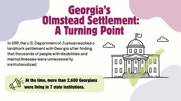 Graphic explaining Georgia’s 2010 Olmstead Settlement and noting that more than 2,600 Georgians live