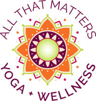 All That Matters 
Yoga
 + 
Wellness