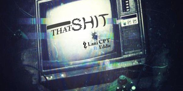 Vintage TV displaying distorted text 'THAT SHIT' featuring Lani CP3 and Eddie.